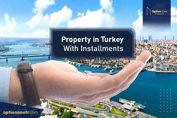 properties in Turkey with Installments